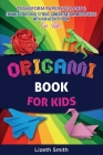 Origami Book For Kids: Transform Paper Into Art & Enhance Your Child´s Focus, Concentration, Motor Skills with our Activity Book For Kids Cover Image