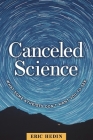 Canceled Science: What Some Atheists Don't Want You to See By Eric Hedin Cover Image