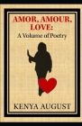 Amor, Amour, Love: A Volume of Poetry Cover Image