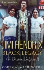 Jimi Hendrix Black Legacy: A Dream Deferred By Corey Artrail Washington Cover Image