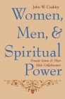 Women, Men, and Spiritual Power: Female Saints and Their Male Collaborators (Gender) By John Coakley Cover Image