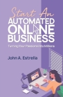 Start an Automated Online Business: Turning Your Passions Into Millions Cover Image