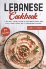 Lebanese Cookbook: 77 Recipes From Lebanon For Traditional And Easy Dishes With Mediterranean Flavors Cover Image