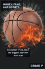 Money, Fame, and Sports: Basketball Trivia About the Biggest Stars Off the Court By Craig P Cover Image