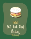 Hello! 365 Kid Chef Recipes: Best Kid Chef Cookbook Ever For Beginners [Kids Italian Cookbook, Kids Pancake Cookbook, Banana Bread Recipe, Dump Cak Cover Image