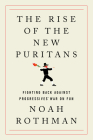 The Rise of the New Puritans: Fighting Back Against Progressives' War on Fun By Noah Rothman Cover Image