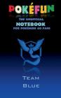 Pokefun - The unofficial Notebook (Team Blue) for Pokemon GO Fans: notebook, notepad, tablet, scratch pad, pad, gift booklet, Pokemon GO, Pikachu, bir By Theo Von Taane Cover Image