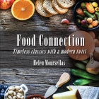 Food Connection: Timeless Classics with a Modern Twist By Helen Moursellas Cover Image