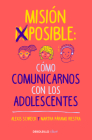 Misión imposible: Cómo comunicarnos con los adolescentes / Mission Impossible: H ow to Communicate with Teenagers? By Alexis Schreck Cover Image