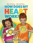 Mommy, Mommy How Does My Heart Work? By Andrew Miller, Phillip Ortiz (Illustrator), Rebekah Gangruth (Illustrator) Cover Image