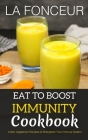 Eat to Boost Immunity Cookbook By La Fonceur Cover Image