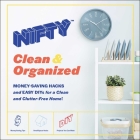 NIFTY: Clean & Organized: Money-Saving Hacks and Easy DIYs for a Clean and Clutter-Free Home! (Tasty Home Series) Cover Image