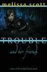 Trouble and Her Friends (Paragons of Queer Speculative Fiction) By Melissa Scott Cover Image