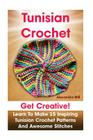 Tunisian Crochet: Get creative! Learn to Make 15 Inspiring Tunisian Crochet Patterns and Awesome Stitches: (Tunisian Crochet, How To Cro By Alexandra Mill Cover Image