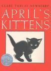 April's Kittens: A Caldecott Honor Award Winner By Clare Turlay Newberry, Clare Turlay Newberry (Illustrator) Cover Image