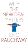 Why the New Deal Matters (Why X Matters Series) By Eric Rauchway Cover Image