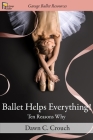 Ballet Helps Everything!: Ten Reasons Why By Dawn C. Crouch Cover Image