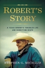 Robert's Story: A Texas Cowboy's Troubled Life and Horrifying Death Cover Image