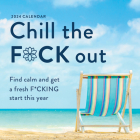 2024 Chill the F*ck Out Wall Calendar: Find calm and get a fresh f*cking start this year (Calendars & Gifts to Swear By) By Sourcebooks Cover Image