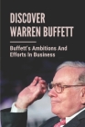 Discover Warren Buffett: Buffett's Ambitions And Efforts In Business: Warren Buffets' Lessons By Luke Elbe Cover Image