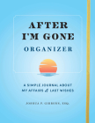After I'm Gone Organizer: A Simple Journal About My Affairs and Last Wishes Cover Image