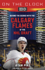 On the Clock: Calgary Flames: Behind the Scenes with the Calgary Flames at the NHL Draft By Ryan Pike Cover Image