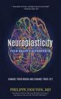 Neuroplasticity: Your Brain's Superpower: Change Your Brain and Change Your Life By Philippe Douyon Cover Image