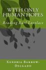 With Only Human Hopes: Reading Earl Lovelace By Xenobia Barrow-Delgado Cover Image