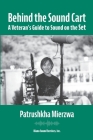 Behind the Sound Cart: A Veteran's Guide to Sound on the Set By Patrushkha Mierzwa Cover Image