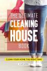 The Ultimate Cleaning House Book: Clean Your Home the Right Way By Alice Waterson Cover Image
