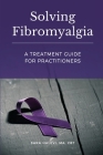 Solving Fibromyalgia - A Treatment Guide for Practitioners By Sara Halevi Cover Image