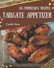 365 Impressive Tailgate Appetizer Recipes: I Love Tailgate Appetizer Cookbook! By Camille Hanna Cover Image