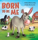 Born To Be Me: A Story About Loving Exactly Who You Are By Lynette Thobe Reed Cover Image