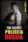 The Secret Police of Russia: Neglectful Treatment, Cooperation, and Giving in (2022 Guide for Beginners) By Marc Booth Cover Image
