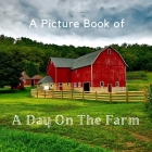 A Picture Book of A Day On The Farm: A No Text Picture Book for Alzheimer's Patients and Seniors Living With Dementia. Cover Image
