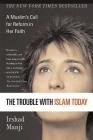 The Trouble with Islam Today: A Muslim's Call for Reform in Her Faith Cover Image
