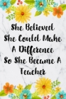 She Believed She Could Make A Difference So She Became A Teacher: Cute Address Book with Alphabetical Organizer, Names, Addresses, Birthday, Phone, Wo Cover Image