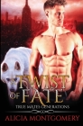 Twist of Fate: True Mates Generations Book 1 By Alicia Montgomery Cover Image