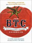 The B.T.C. Old-Fashioned Grocery Cookbook: Recipes and Stories from a Southern Revival Cover Image