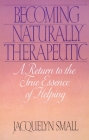 Becoming Naturally Therapeutic: A Return To The True Essence Of Helping By Jacquelyn Small Cover Image