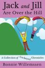 Jack and Jill Are Over the Hill: A Collection of Cockeyed Chronicles Cover Image