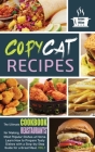 Copycat Recipes: The Ultimate Cookbook for Making Fast-Foods' Most Popular Dishes at Home. Learn How to Prepare Tasty Dishes With a Ste Cover Image