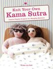 Knit Your Own Kama Sutra: Twelve Playful Projects for Naughty Knitters By Trixie von Purl Cover Image