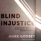 Blind Injustice Lib/E: A Former Prosecutor Exposes the Psychology and Politics of Wrongful Convictions By Mark Godsey, B. J. Harrison (Read by) Cover Image