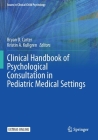 Clinical Handbook of Psychological Consultation in Pediatric Medical Settings (Issues in Clinical Child Psychology) Cover Image