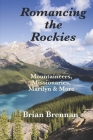Romancing the Rockies: Mountaineers, Missionaries, Marilyn & More By Brian Brennan Cover Image