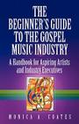 The Beginner's Guide to the Gospel Music Industry By Monica A. Coates Cover Image