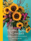 Framing Floral Techniques: Floral Design Skill Building, Inspirations & Explorations By Renee Tucci Cover Image