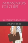 Ambassador for Christ: The Journey Through Life By William Roy Hatfield Cover Image