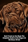 Best Friend on the Road: The Complete Guide to the Dogue de Bordeaux Breed By Illia Sid Cover Image